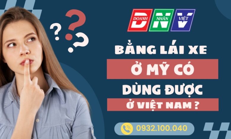 Bằng lái xe ở Mỹ có dùng được ở Việt Nam