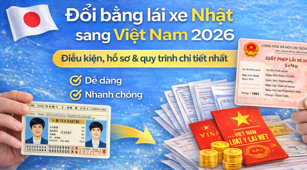 Đổi bằng lái xe Nhật sang Việt Nam 2026