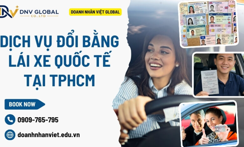 Dịch vụ đổi bằng lái xe quốc tế tại TPHCM